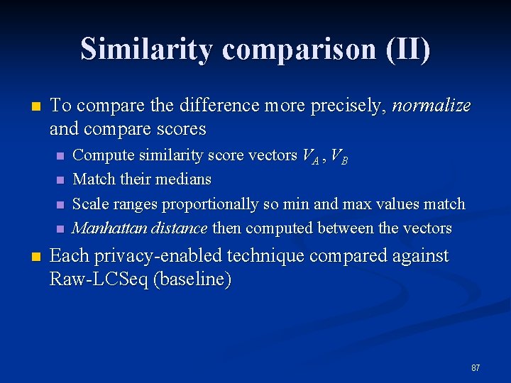 Similarity comparison (II) n To compare the difference more precisely, normalize and compare scores Similarity comparison (II) n To compare the difference more precisely, normalize and compare scores