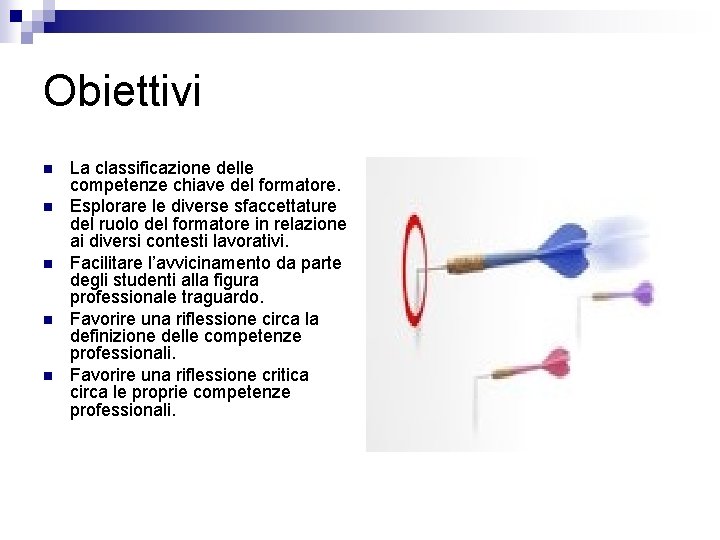 Obiettivi n n n La classificazione delle competenze chiave del formatore. Esplorare le diverse