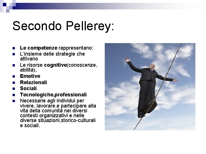 Secondo Pellerey: n n n n Le competenze rappresentano: L’insieme delle strategie che attivano