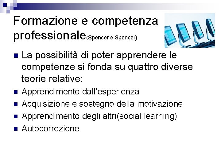 Formazione e competenza professionale(Spencer e Spencer) n La possibilità di poter apprendere le competenze