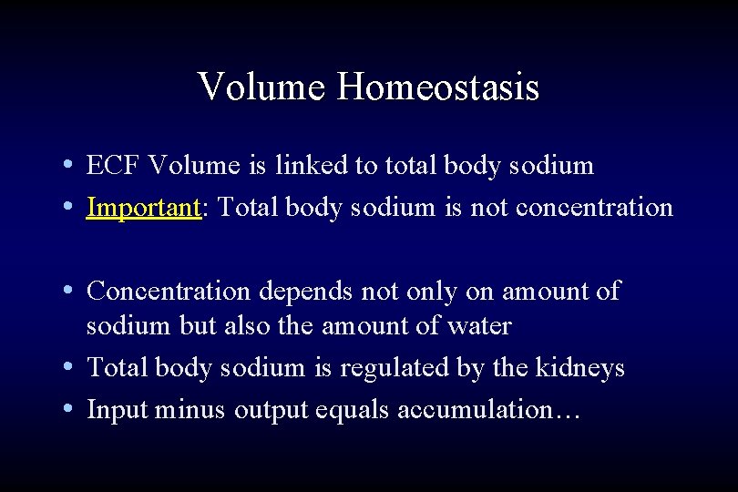 Volume Homeostasis • ECF Volume is linked to total body sodium • Important: Total