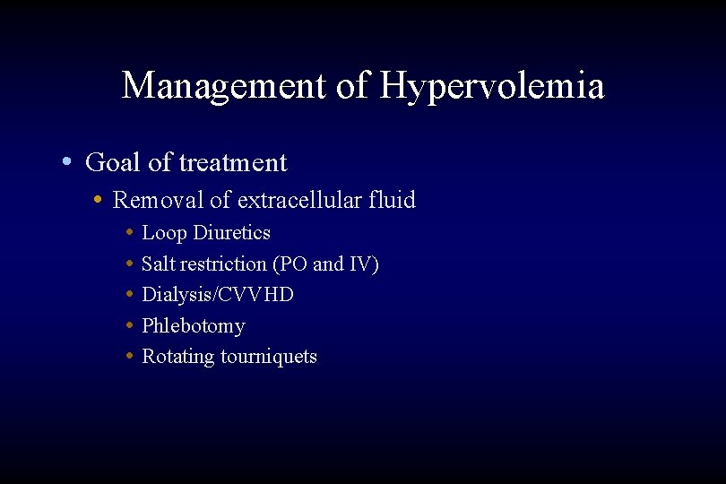 Management of Hypervolemia • Goal of treatment • Removal of extracellular fluid • •