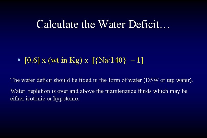 Calculate the Water Deficit… • [0. 6] x (wt in Kg) X [{Na/140} –