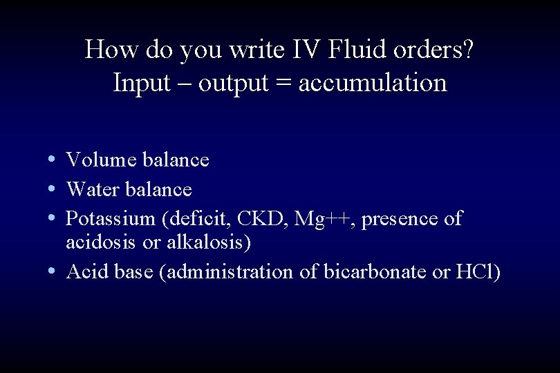 How do you write IV Fluid orders? Input – output = accumulation • Volume