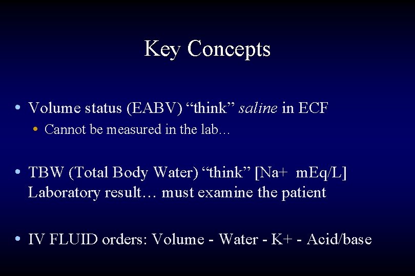 Key Concepts • Volume status (EABV) “think” saline in ECF • Cannot be measured