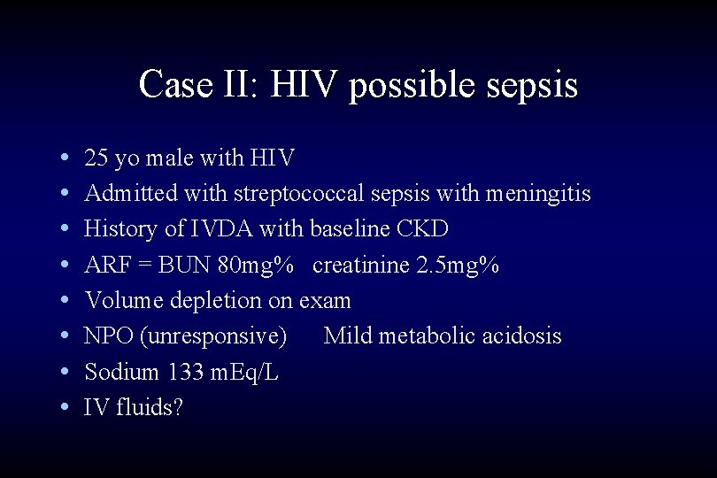Case II: HIV possible sepsis • • 25 yo male with HIV Admitted with