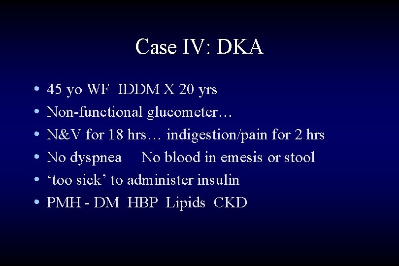 Case IV: DKA • • • 45 yo WF IDDM X 20 yrs Non-functional