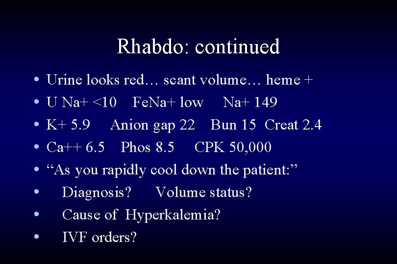 Rhabdo: continued • • Urine looks red… scant volume… heme + U Na+ <10