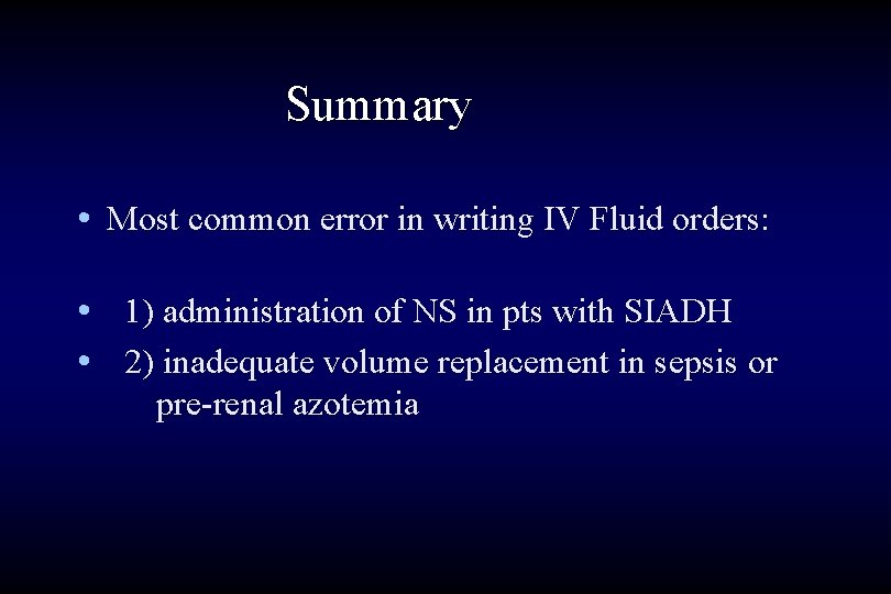 Summary • Most common error in writing IV Fluid orders: • 1) administration of
