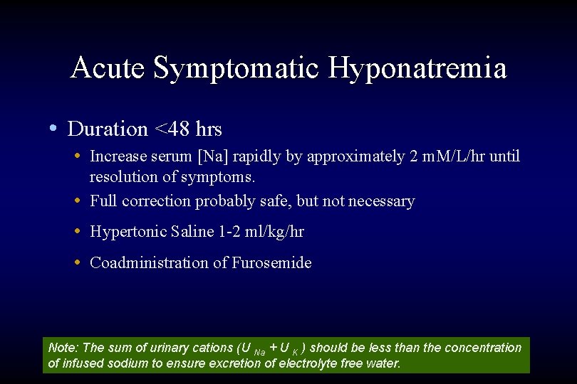 Acute Symptomatic Hyponatremia • Duration <48 hrs • Increase serum [Na] rapidly by approximately