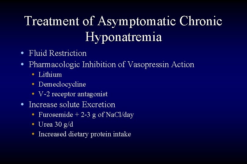 Treatment of Asymptomatic Chronic Hyponatremia • Fluid Restriction • Pharmacologic Inhibition of Vasopressin Action