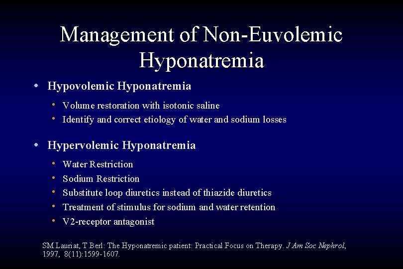 Management of Non-Euvolemic Hyponatremia • Hypovolemic Hyponatremia • Volume restoration with isotonic saline •