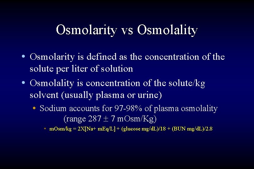 Osmolarity vs Osmolality • Osmolarity is defined as the concentration of the solute per