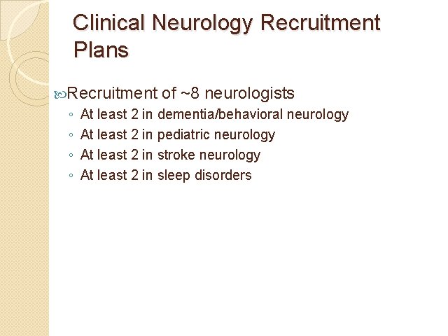 Clinical Neurology Recruitment Plans Recruitment ◦ ◦ of ~8 neurologists At least 2 in