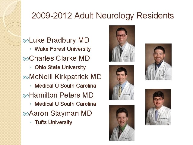 2009 -2012 Adult Neurology Residents Luke Bradbury MD ◦ Wake Forest University Charles Clarke 2009 -2012 Adult Neurology Residents Luke Bradbury MD ◦ Wake Forest University Charles Clarke