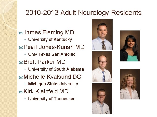 2010 -2013 Adult Neurology Residents James Fleming MD ◦ University of Kentucky Pearl Jones-Kurian