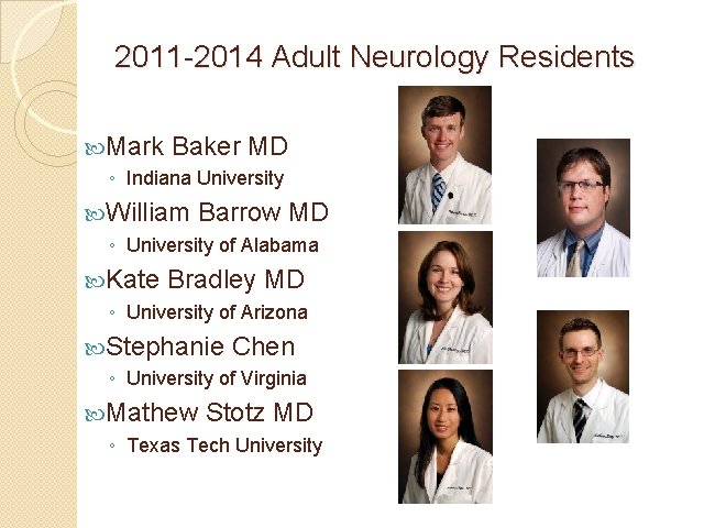 2011 -2014 Adult Neurology Residents Mark Baker MD ◦ Indiana University William Barrow MD