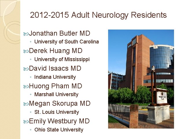 2012 -2015 Adult Neurology Residents Jonathan Butler MD ◦ University of South Carolina Derek
