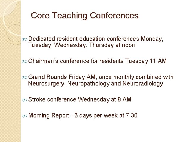Core Teaching Conferences Dedicated resident education conferences Monday, Tuesday, Wednesday, Thursday at noon. Chairman’s Core Teaching Conferences Dedicated resident education conferences Monday, Tuesday, Wednesday, Thursday at noon. Chairman’s