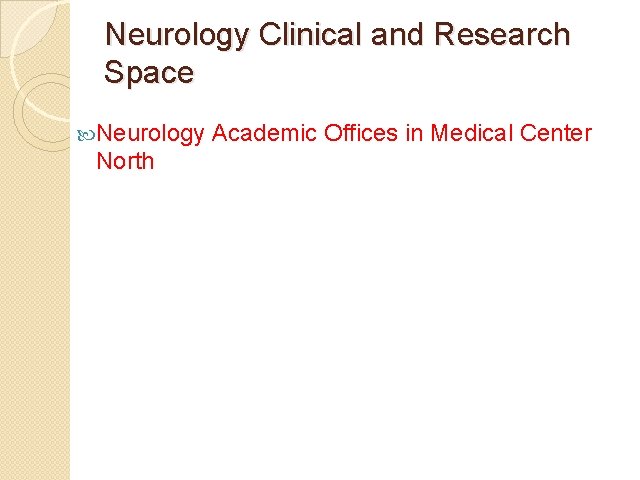 Neurology Clinical and Research Space Neurology North Academic Offices in Medical Center 