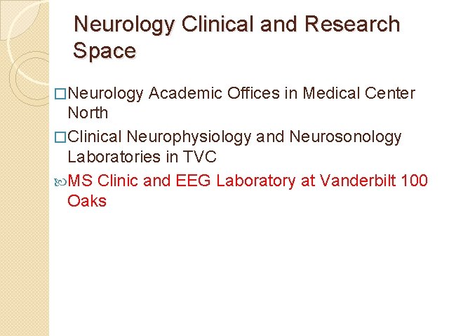 Neurology Clinical and Research Space �Neurology Academic Offices in Medical Center North �Clinical Neurophysiology Neurology Clinical and Research Space �Neurology Academic Offices in Medical Center North �Clinical Neurophysiology