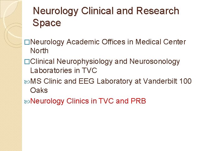 Neurology Clinical and Research Space �Neurology Academic Offices in Medical Center North �Clinical Neurophysiology Neurology Clinical and Research Space �Neurology Academic Offices in Medical Center North �Clinical Neurophysiology