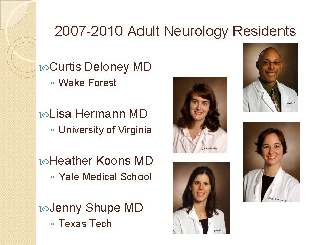 2007 -2010 Adult Neurology Residents Curtis Deloney MD ◦ Wake Forest Lisa Hermann MD