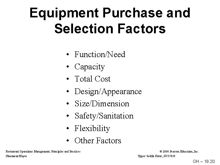 Equipment Purchase and Selection Factors • • Function/Need Capacity Total Cost Design/Appearance Size/Dimension Safety/Sanitation