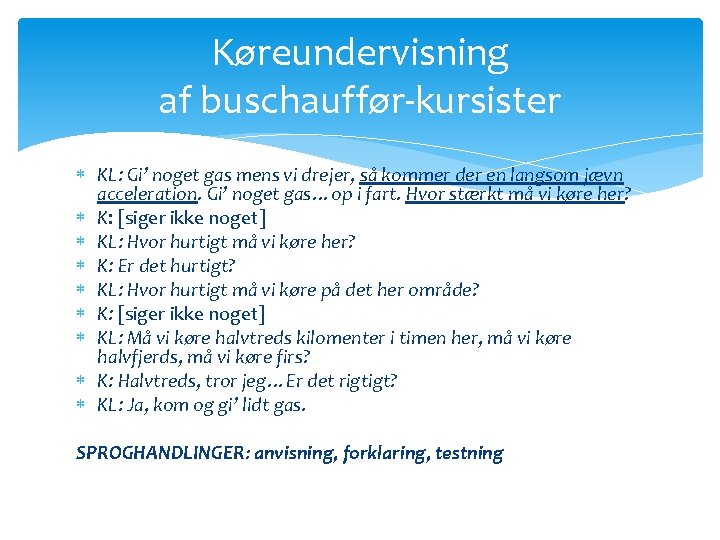 Køreundervisning af buschauffør-kursister KL: Gi’ noget gas mens vi drejer, så kommer der en