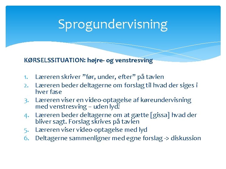 Sprogundervisning KØRSELSSITUATION: højre- og venstresving 1. Læreren skriver ”før, under, efter” på tavlen 2.