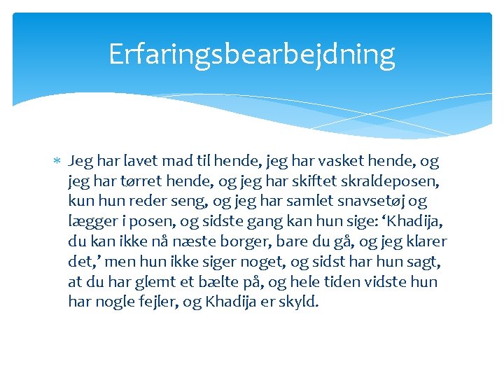 Erfaringsbearbejdning Jeg har lavet mad til hende, jeg har vasket hende, og jeg har