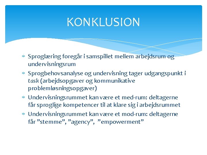 KONKLUSION Sproglæring foregår i samspillet mellem arbejdsrum og undervisningsrum Sprogbehovsanalyse og undervisning tager udgangspunkt