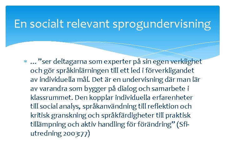 En socialt relevant sprogundervisning …”ser deltagarna som experter på sin egen verklighet och gör En socialt relevant sprogundervisning …”ser deltagarna som experter på sin egen verklighet och gör