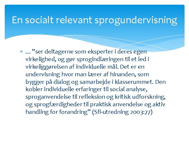 En socialt relevant sprogundervisning …”ser deltagerne som eksperter i deres egen virkelighed, og gør En socialt relevant sprogundervisning …”ser deltagerne som eksperter i deres egen virkelighed, og gør
