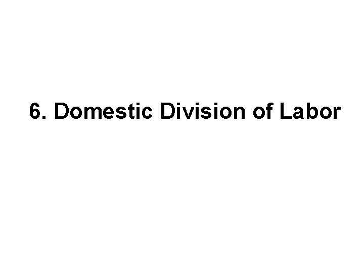 6. Domestic Division of Labor 