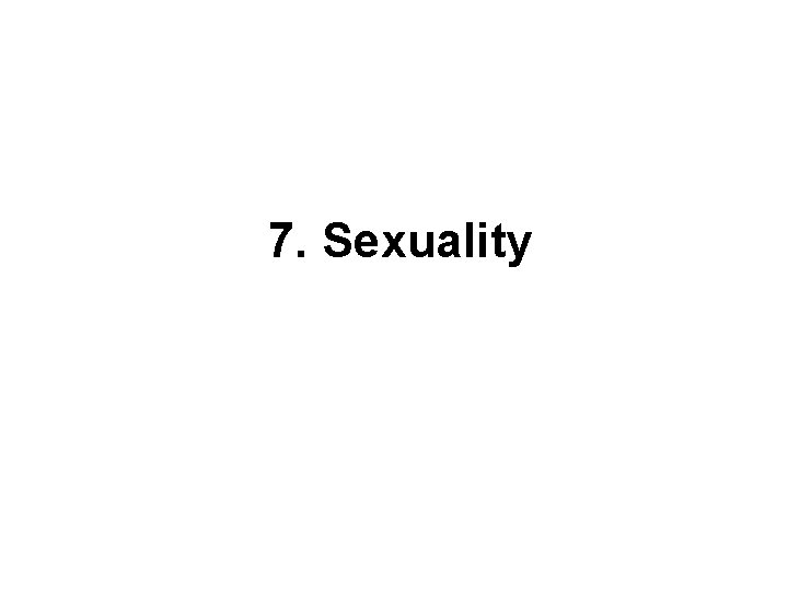 7. Sexuality 7. Sexuality