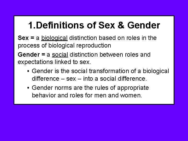 1. Definitions of Sex & Gender Sex = a biological distinction based on roles