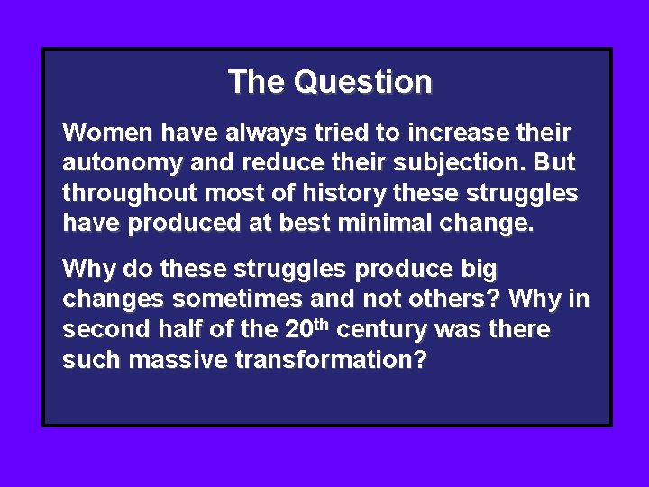 The Question Women have always tried to increase their autonomy and reduce their subjection. The Question Women have always tried to increase their autonomy and reduce their subjection.