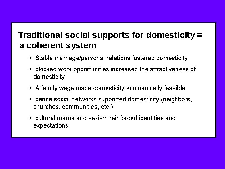 Traditional social supports for domesticity = a coherent system • Stable marriage/personal relations fostered