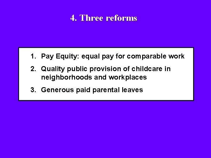 4. Three reforms 1. Pay Equity: equal pay for comparable work 2. Quality public