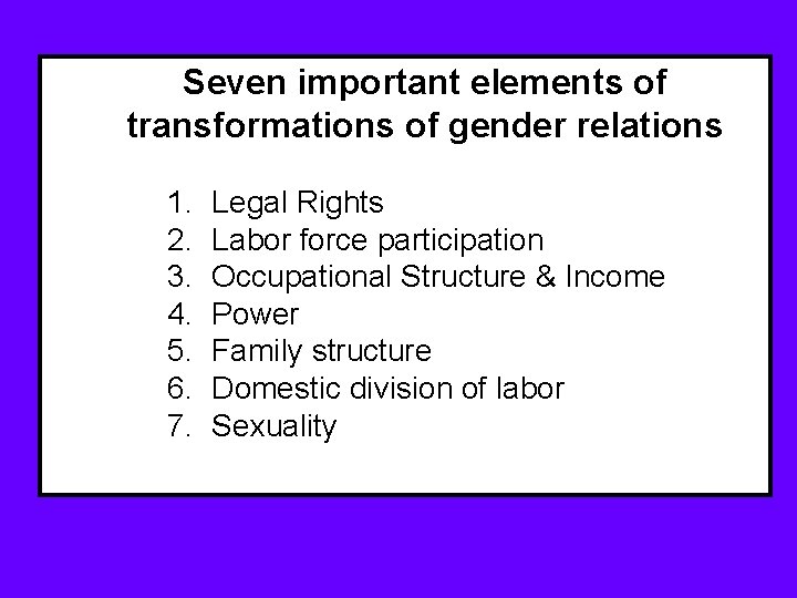 Seven important elements of transformations of gender relations 1. 2. 3. 4. 5. 6.