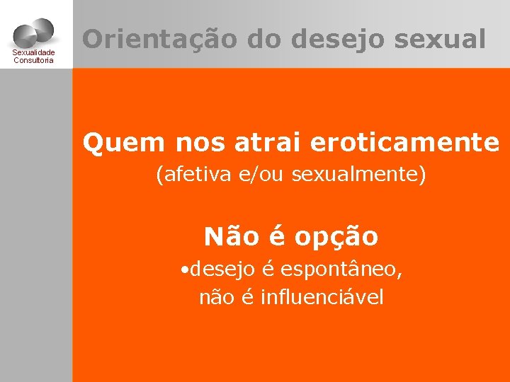 Sexualidade Consultoria Orientação do desejo sexual Quem nos atrai eroticamente (afetiva e/ou sexualmente) Não