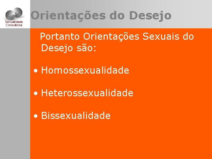 Sexualidade Consultoria Orientações do Desejo Portanto Orientações Sexuais do Desejo são: • Homossexualidade •