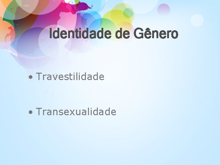 Identidade de Gênero • Travestilidade • Transexualidade 