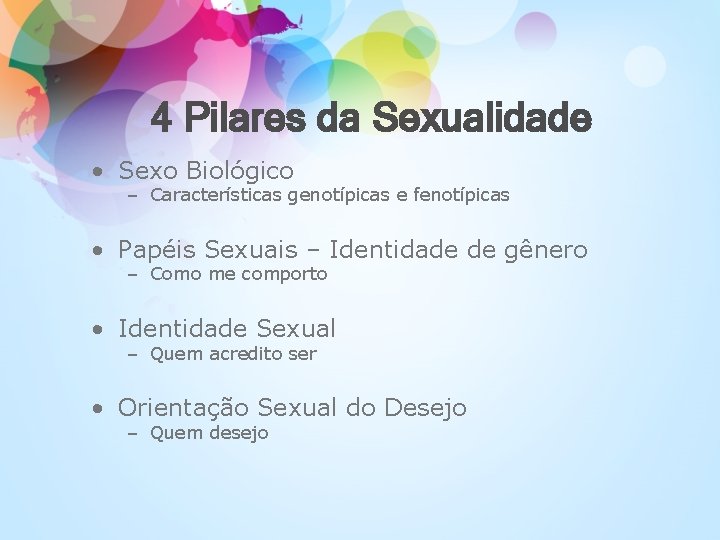 4 Pilares da Sexualidade • Sexo Biológico – Características genotípicas e fenotípicas • Papéis
