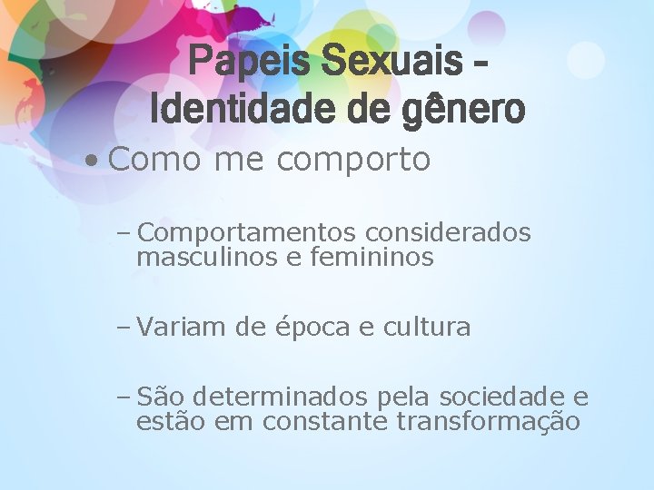 Papeis Sexuais Identidade de gênero • Como me comporto – Comportamentos considerados masculinos e