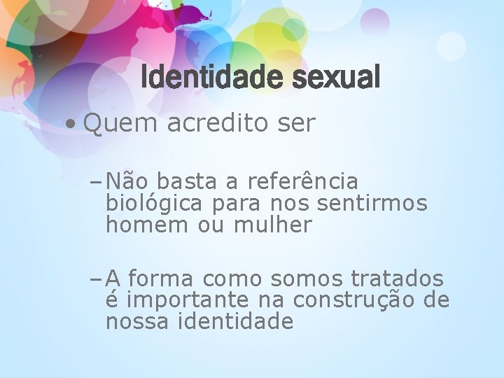 Identidade sexual • Quem acredito ser – Não basta a referência biológica para nos