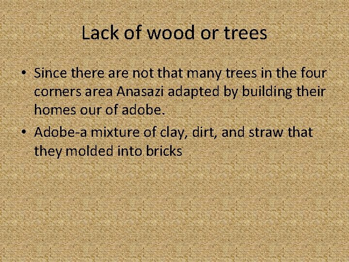 Lack of wood or trees • Since there are not that many trees in