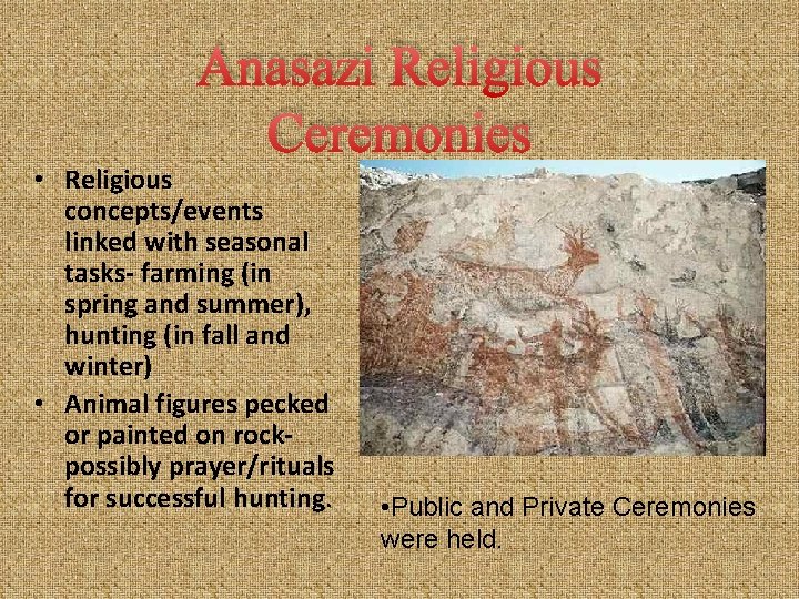 Anasazi Religious Ceremonies • Religious concepts/events linked with seasonal tasks- farming (in spring and