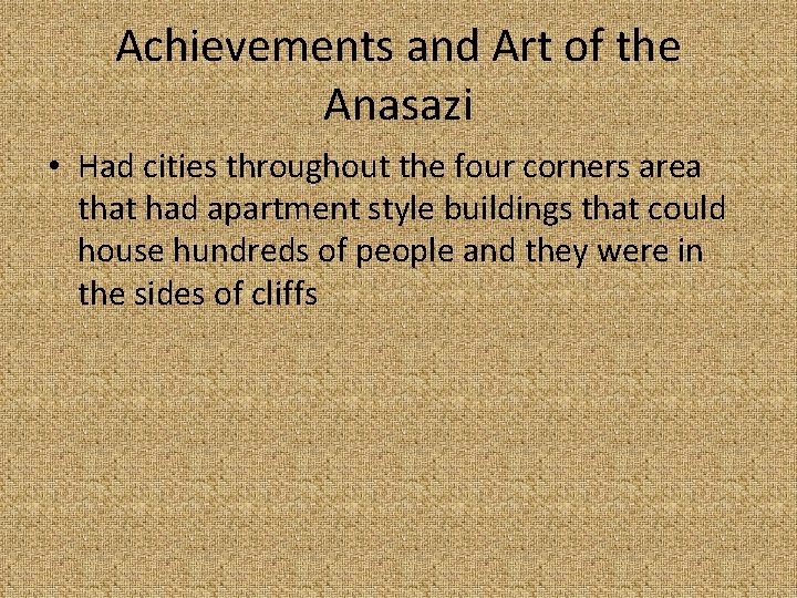 Achievements and Art of the Anasazi • Had cities throughout the four corners area